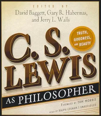 c s lewis as philosopher truth goodness and beauty 1st edition david j baggett ,gary r habermas ,jerry l