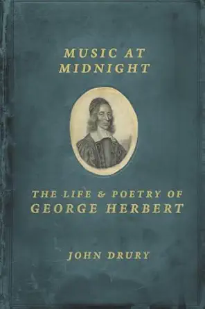 music at midnight the life and poetry of george herbert 1st edition john drury 022613444x, 978-0226134444