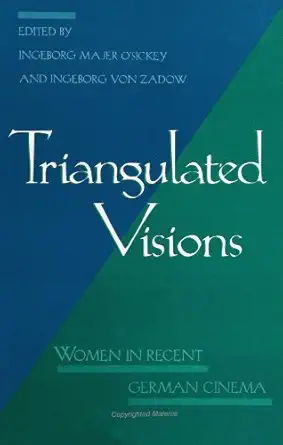 triangulated visions women in recent german cinema 1st edition ingeborg majer osickey 0791437183,