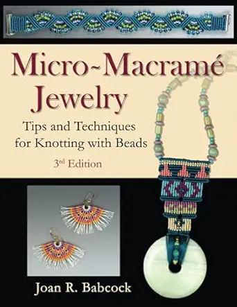 micro macrama jewelry tips and techniques for knotting with beads 1st edition joan r babcock ,jeff babcock