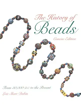 the history of beads from 30 000 b c to the present 1st edition lois sherr dubin 0810926172, 978-0810926172