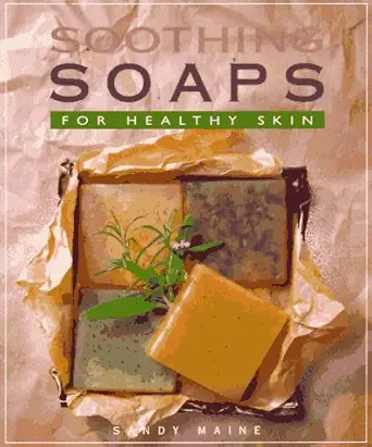 soothing soaps for healthy skin 1st edition sandy maine 1883010365, 978-1883010362