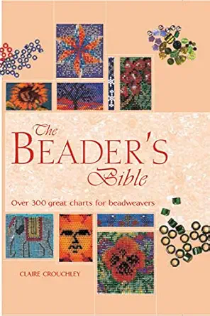 the beaders bible over 300 great charts for beadweavers 1st edition claire crouchley 0785826300,