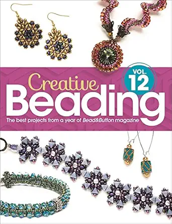creative beading vol 12 the best projects from a year of beadandbutton magazine 1st edition editors of bead