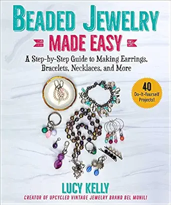 beaded jewelry made easy a step by step guide to making earrings bracelets necklaces and more 1st edition