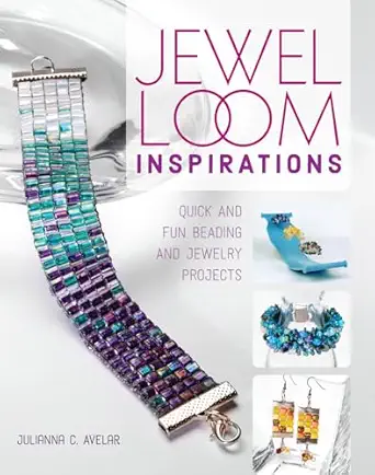 jewel loom inspirations quick and fun beading and jewelry projects 1st edition julianna avelar 1440243891,