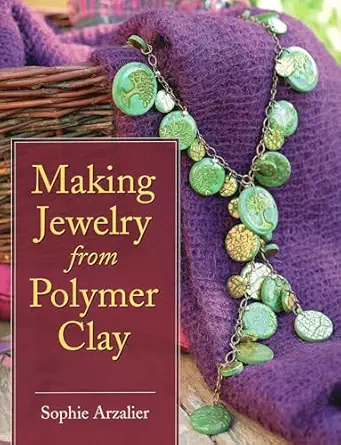 making jewelry from polymer clay 1st edition sophie arzalier 081170694x, 978-0811706940