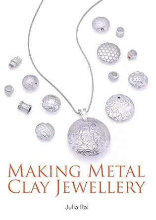 making metal clay jewellery 1st edition julia rai 1785002643, 978-1785002649
