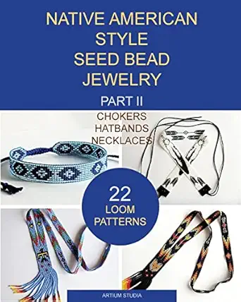 native american style seed bead jewelry part ii chokers hatbands necklaces 22 loom patterns 1st edition