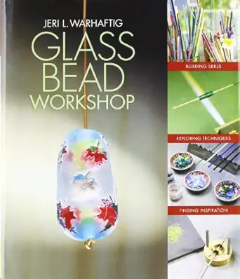 glass bead workshop building skills exploring techniques finding inspiration 1st edition jeri warhaftig