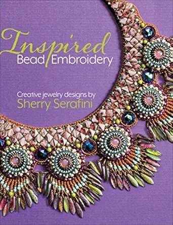 inspired bead embroidery new jewelry designs by sherry serafini 1st edition sherry serafini 1627003878,