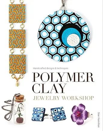 polymer clay jewelry workshop handcrafted designs and techniques 1st edition sian hamilton 1784940453,