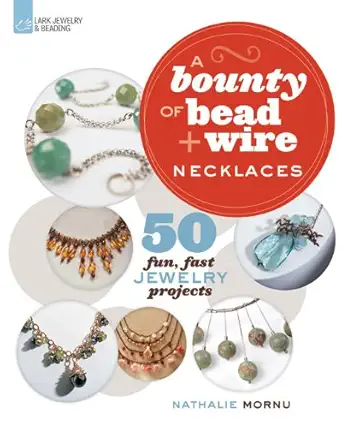 a bounty of bead and wire necklaces 50 fun fast jewelry projects 1st edition nathalie mornu 1454702893,