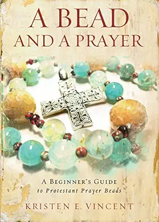 a bead and a prayer a beginners guide to protestant prayer beads 1st edition kristen e vincent 0835812170,