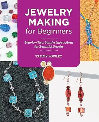 jewelry making for beginners step by step simple instructions for beautiful results 1st edition tammy powley