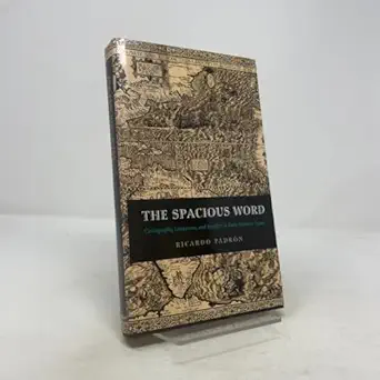 the spacious word cartography literature and empire in early modern spain 1st edition ricardo padron