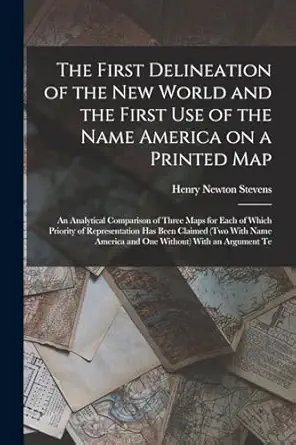 the first delineation of the new world and the first use of the name america on a printed map an analytical
