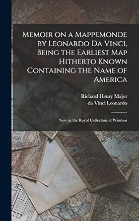 memoir on a mappemonde by leonardo da vinci being the earliest map hitherto known containing the name of