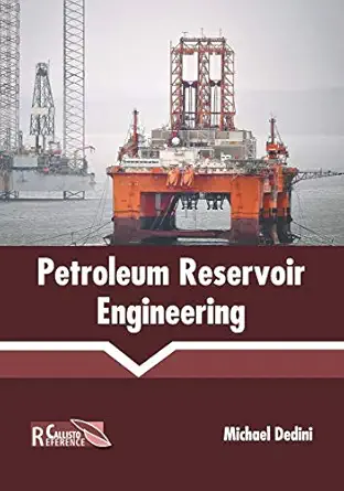 petroleum reservoir engineering 1st edition michael dedini 1641160934, 978-1641160933