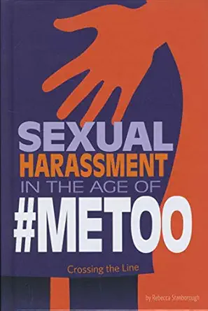 sexual harassment in the age of #metoo crossing the line 1st edition rebecca stanborough 0756562260,