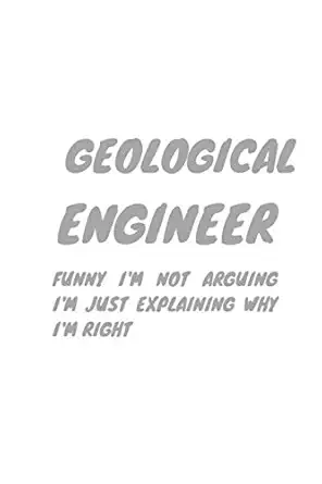 funny geological engineer im not arguing im just explaining why im right funny notebook/ journal gift/ 120