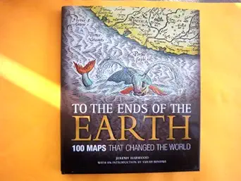 to the ends of the earth 100 maps that changed the world 1st edition jeremy harwood ,sarah bendall
