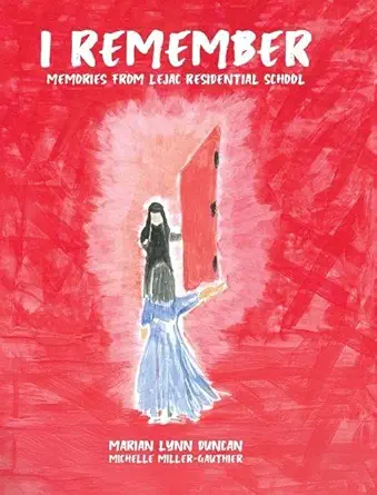 i remember memories from lejac residential school 1st edition marian lynn duncan ,michelle miller gauthier
