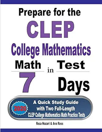 prepare for the clep college mathematics test in 7 days a quick study guide with two full length clep college