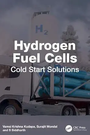hydrogen fuel cells cold start solutions 1st edition vamsi krishna kudapa ,surajit mondal ,s siddharth