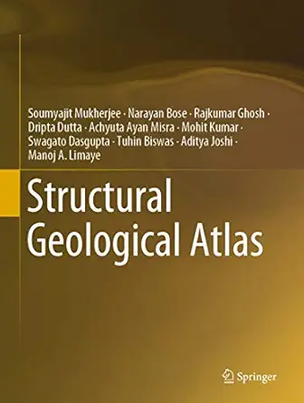 structural geological atlas 1st edition soumyajit mukherjee ,narayan bose ,rajkumar ghosh ,dripta dutta