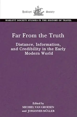 far from the truth distance information and credibility in the early modern world 1st edition michiel van