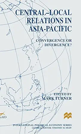 central local relations in asia pacific convergence or divergence 1st edition mark turner 0333732839,