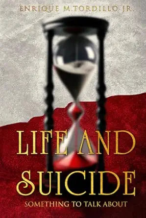 life and suicide something to talk about 1st edition enrique m tordillo jr 1805582178, 978-1805582175