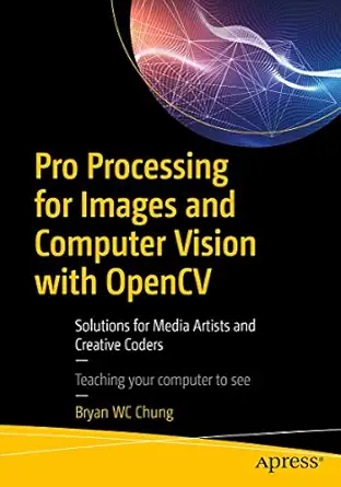 pro processing for images and computer vision with opencv solutions for media artists and creative coders 1st