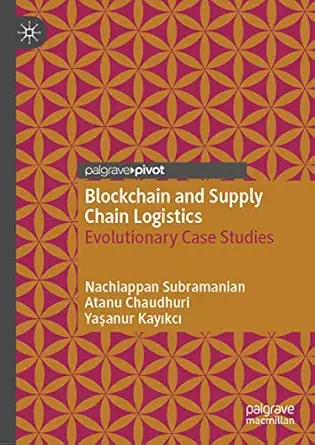 blockchain and supply chain logistics evolutionary case studies 1st edition nachiappan subramanian ,atanu