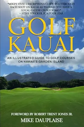 golf kauai an illustrated guide to golf courses on hawaiia s garden island 1st edition mike dauplaise