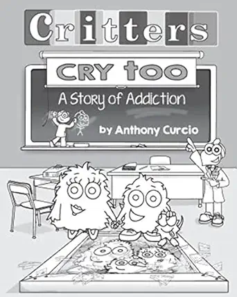 critters cry too explaining addiction to children 1st edition anthony curcio 0692587322, 978-0692587324