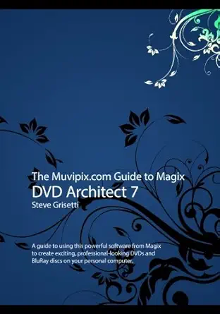 the muvipix com guide to magix dvd architect 7 a guide to using this powerful software from magix to create