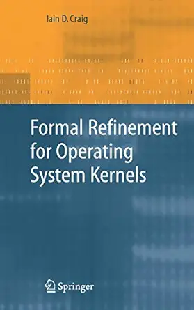 formal refinement for operating system kernels 1st edition iain d craig 1846289661, 978-1846289668