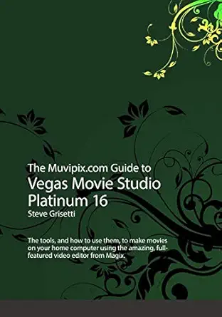 the muvipix com to vegas movie studio platinum 16 the tools and how to use them to make movies on your home