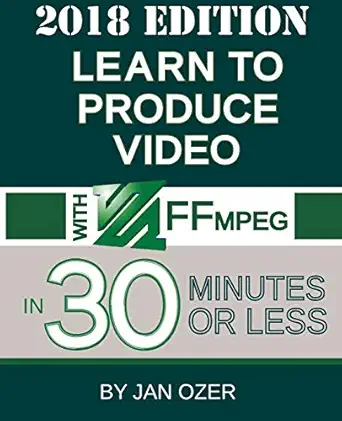 learn to produce video with ffmpeg in thirty minutes or less 1st edition jan lee ozer 0998453021,