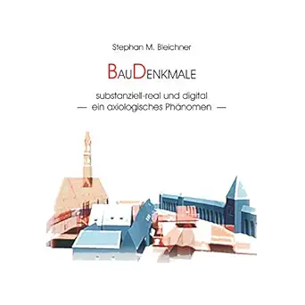 baudenkmale substanziell real und digital ein axiologisches pha nomen 1st edition stephan m bleichner