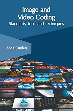 image and video coding standards tools and techniques 1st edition anna sanders 1632408414, 978-1632408419