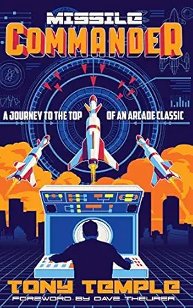 missile commander a journey to the top of an arcade classic 1st edition tony temple ,dave theurer 1838537406,
