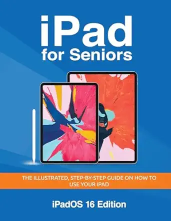 ipad for seniors ipados   the illustrated step by step guide on how to use ipad 1st edition kevin wilson