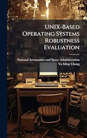 unix based operating systems robustness evaluation 1st edition yu ming chang ,national aeronautics and space