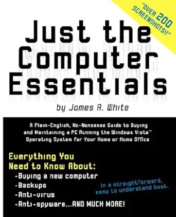 just the computer essentials a plain english no nonsense guide to buying and maintaining a pc running the