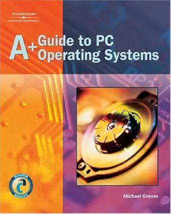 a+ guide to pc operating systems 1st edition michael graves 1401852491, 978-1401852498