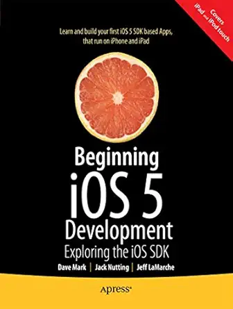 beginning ios 5 development exploring the ios sdk 1st edition david mark ,jack nutting ,jeff lamarche