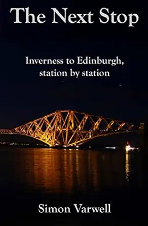 the next stop inverness to edinburgh station by station 1st edition simon varwell 1494922959, 978-1494922955